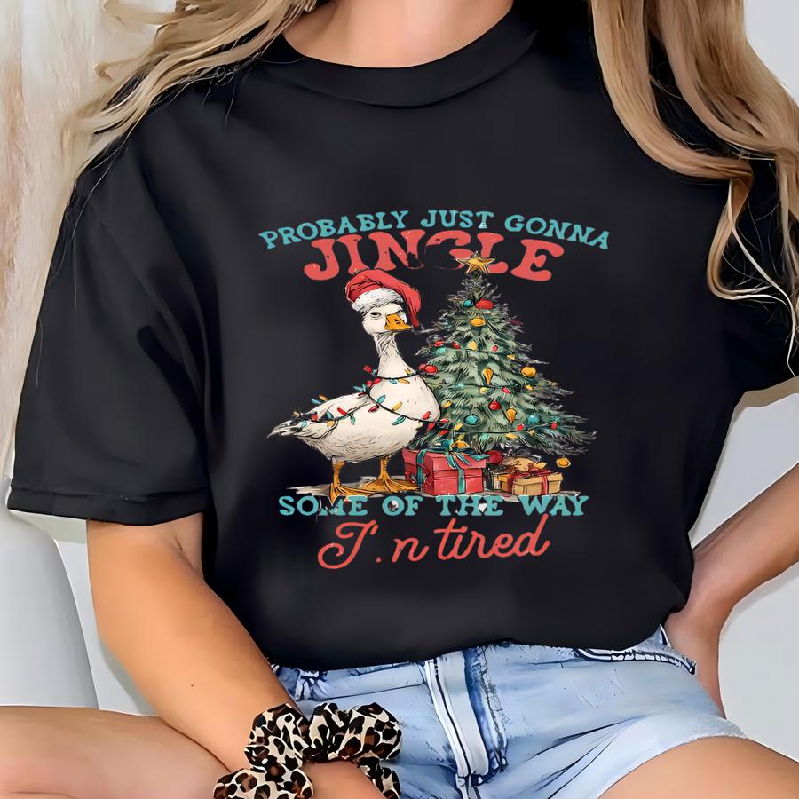 Funny Christmas Duck Shirt, Probably Just Gonna Jingle Some Of The Way, Tired Holiday Xmas Humor Hoodie, Xmas Goose Sweatshirt T-shirt