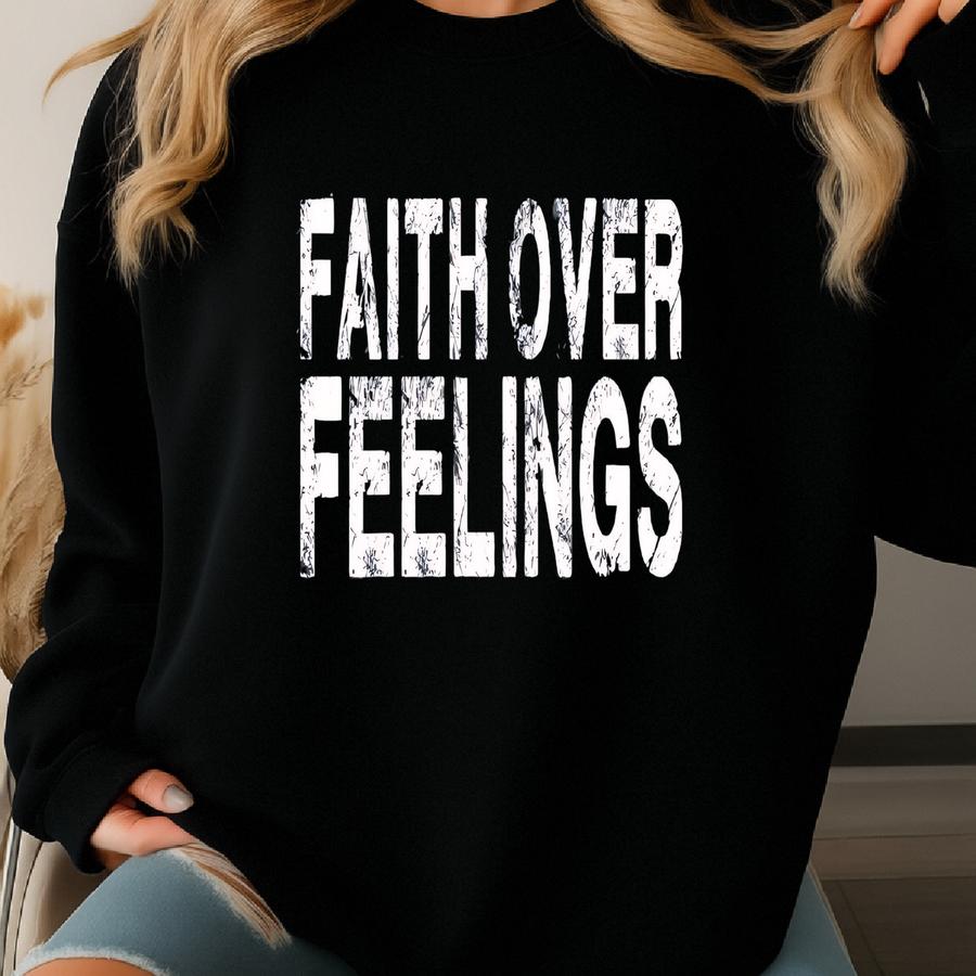 Faith Over Feelings Shirt, Faith Based Tee, Bible Verse Gift, Religious Shirt, Christian Apparel, Jesus Saves, Church Shirt, Worship Shirt Sweatshirt