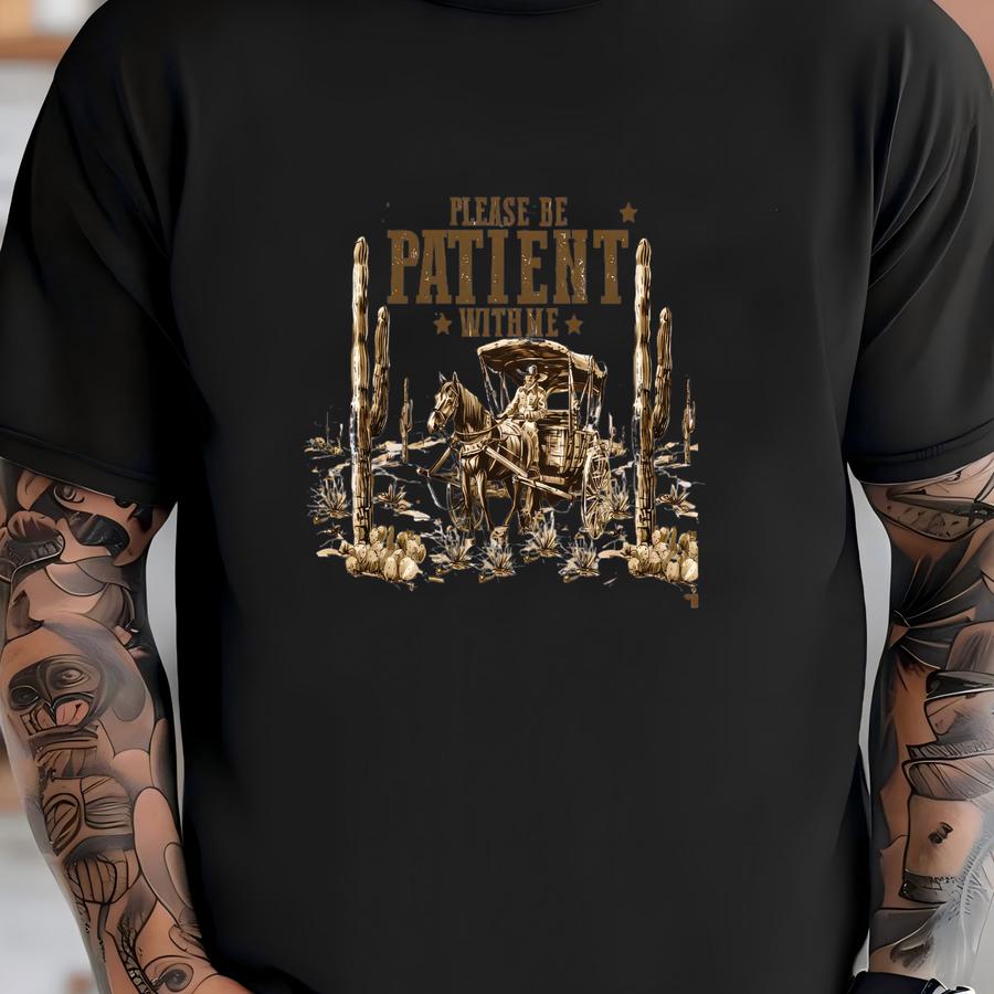 Funny Western Sweatshirt: Please Be Patient, Meme Shirt T-shirt