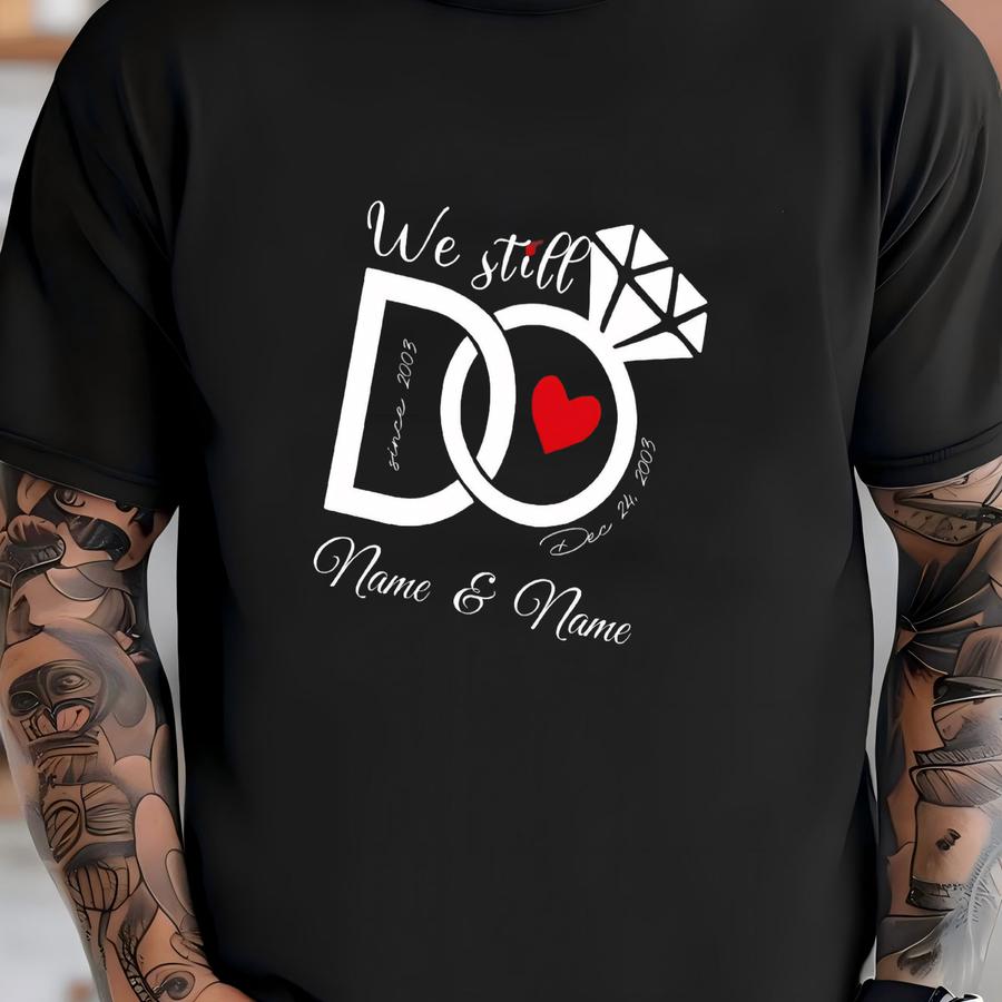 We Still Do Shirt, Wedding Anniversary Hoodies, Personalized Tee, Wife And Husband Shirts, Matching Outfits, Custom Year Custom Name Shirts T-shirt