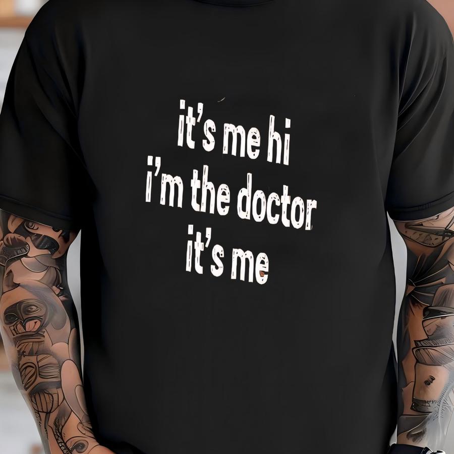 ® It's Me Hi I'm The Doctor It's Me Shirt, Dr Hoodie, New Doctor Shirt, Gift For Doctor, Professional Doctor Shirt, Check Up T-shirt