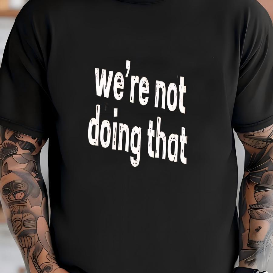 ® We're Not Doing That Shirt, Funny Teacher Shirt, Elementary Teacher Gift, Back To School Shirt, Sarcastic Teacher Shirt T-shirt