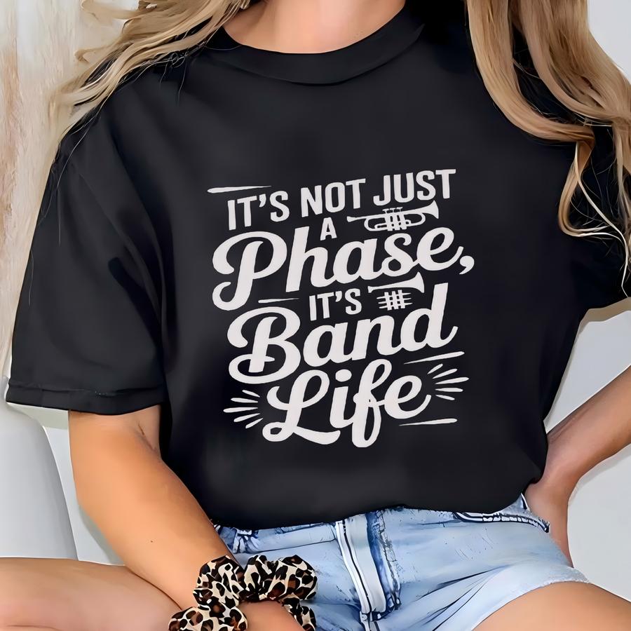 Band Life Sweatshirt, Hoodie, It's Not Just A Phase Music Tee, Band Mom Gift, Band Dad Apparel, Et Shirt, Marching Band T-shirt