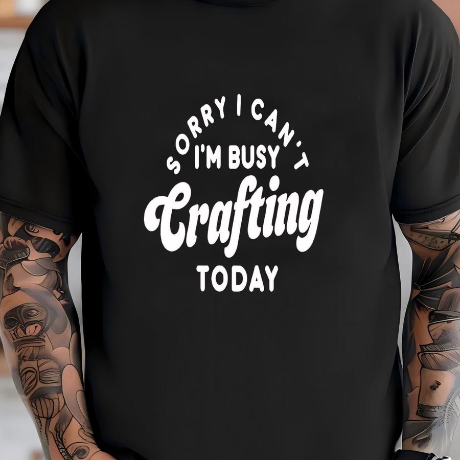 Crafting Shirt, Crafting Lover Hoodie, Crafter Crewneck, Crafter Gift, Craft Day Shirt, Sorry I Can't I'm Busy Crafting Today Crewneck Shirt