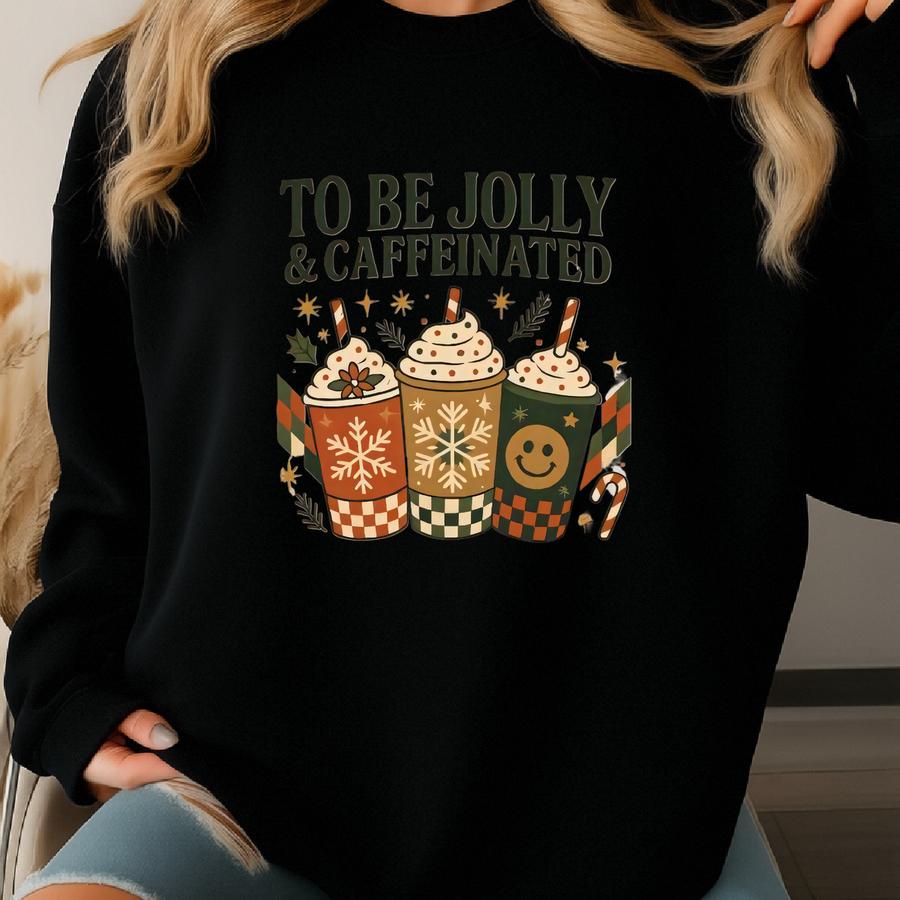 To Be Jolly And Caffeinated Sweatshirt, Xmas Coffee Vibe T-shirt, Christmas Coffee Hoodie Sweatshirt