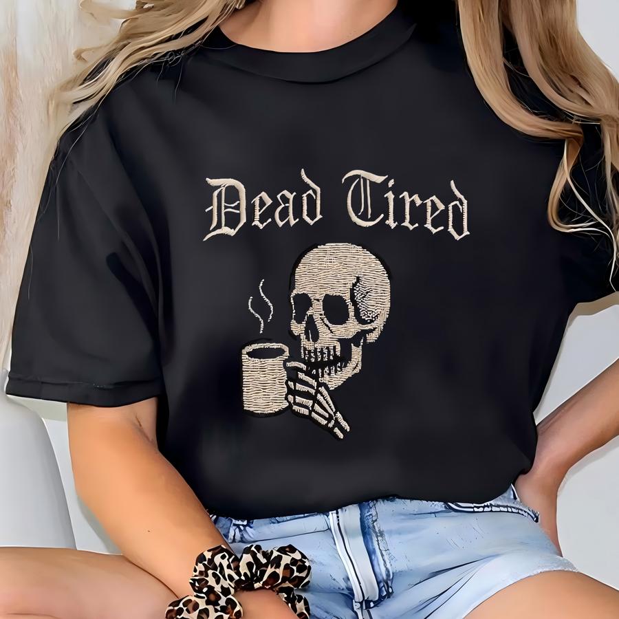 Dead Tired Sweatshirt, Skull Coffee Shirt, Goth Grunge Aesthetic, Tired Af Gift, Skeleton Crewneck, Dark Humor Sweater, Spooky T-shirt