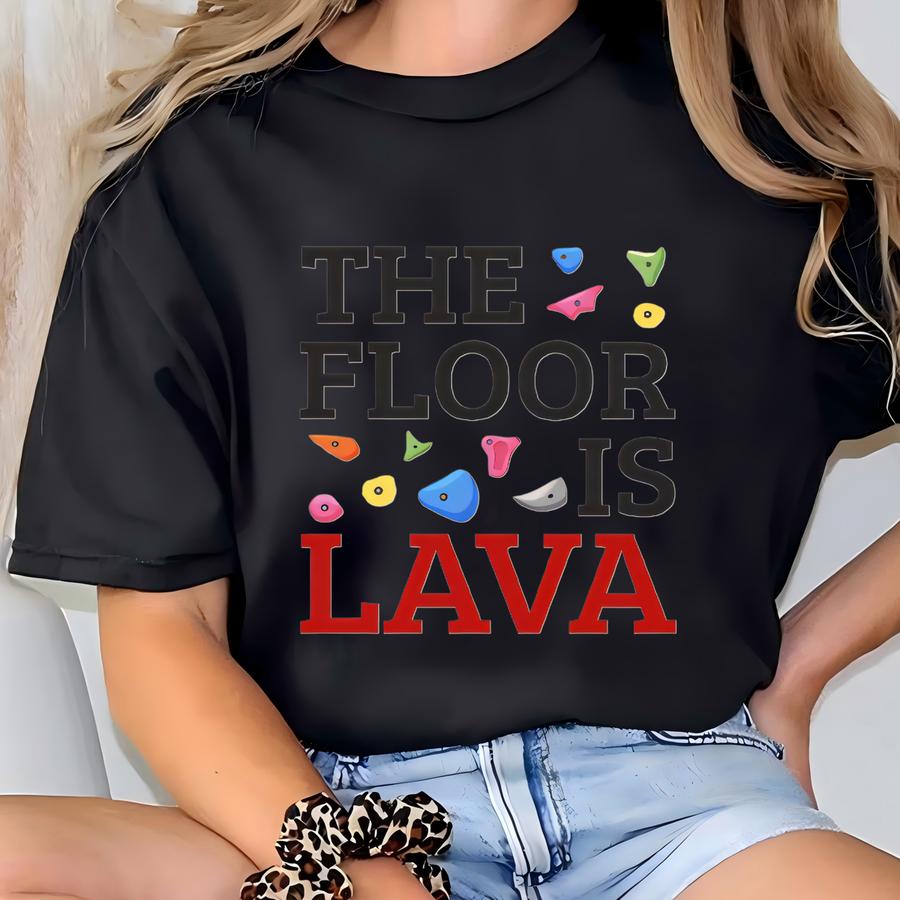 Climbing Shirt The Floor Is Lava Climber Tshirt Funny Bouldering Gift For Women Men 100 % Cotton Hoodie T-shirt