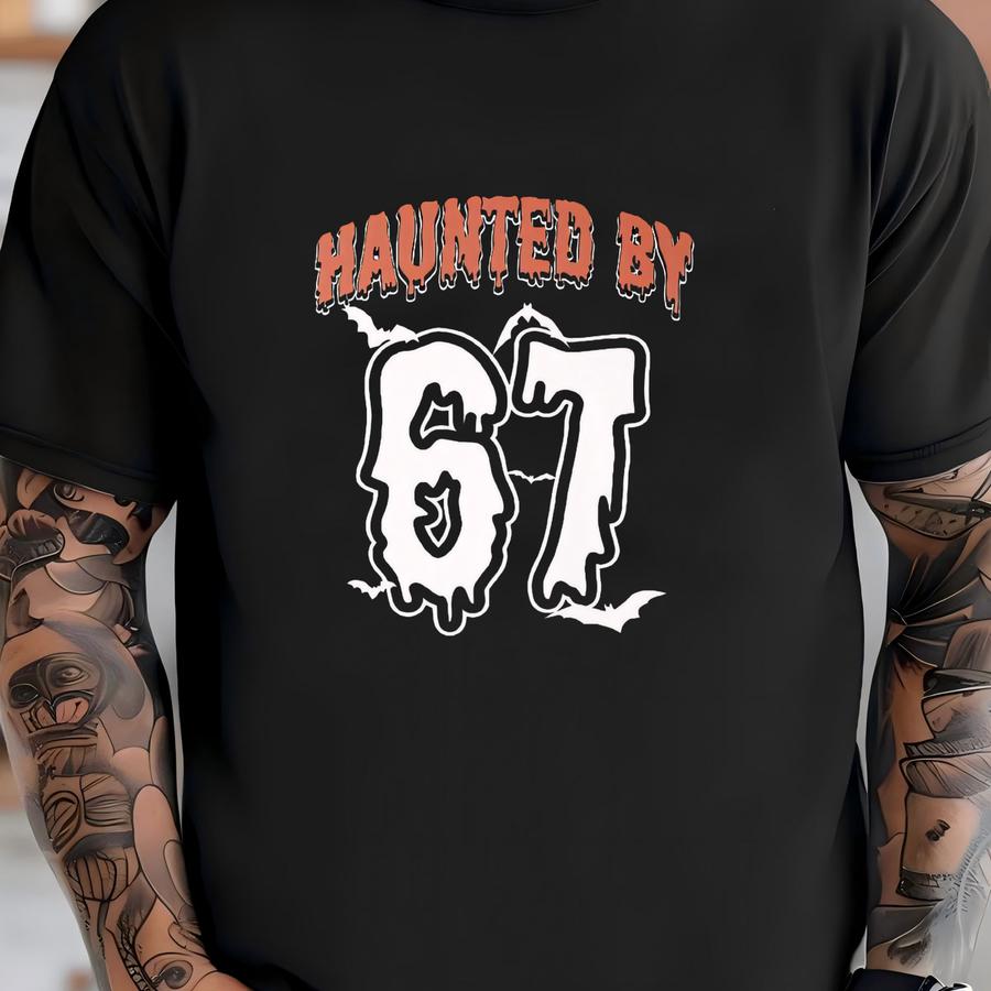 6 7 Shirt Meme Adult 67 Drip Halloween Hoodie Haunted By 6-7 Tee Costume Birthday Gift For Her Gift For Him Made To Order With Love T-shirt