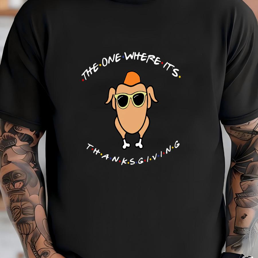 The One Where It's Thanksgiving ® Shirt, Friends Turkey Thanksgiving Shirt, Friends Turkey Shirt, Funny Thanksgiving Shirts T-shirt