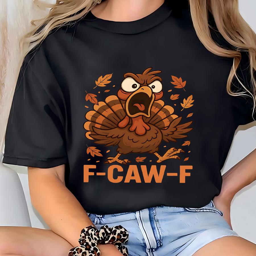 F-caw-f Turkey Shirt, Funny Thanksgiving Turkey Shirt, Turkey Day Shirt, Turkey Meme Shirt, Thanksgiving Dinner Shirt T-shirt