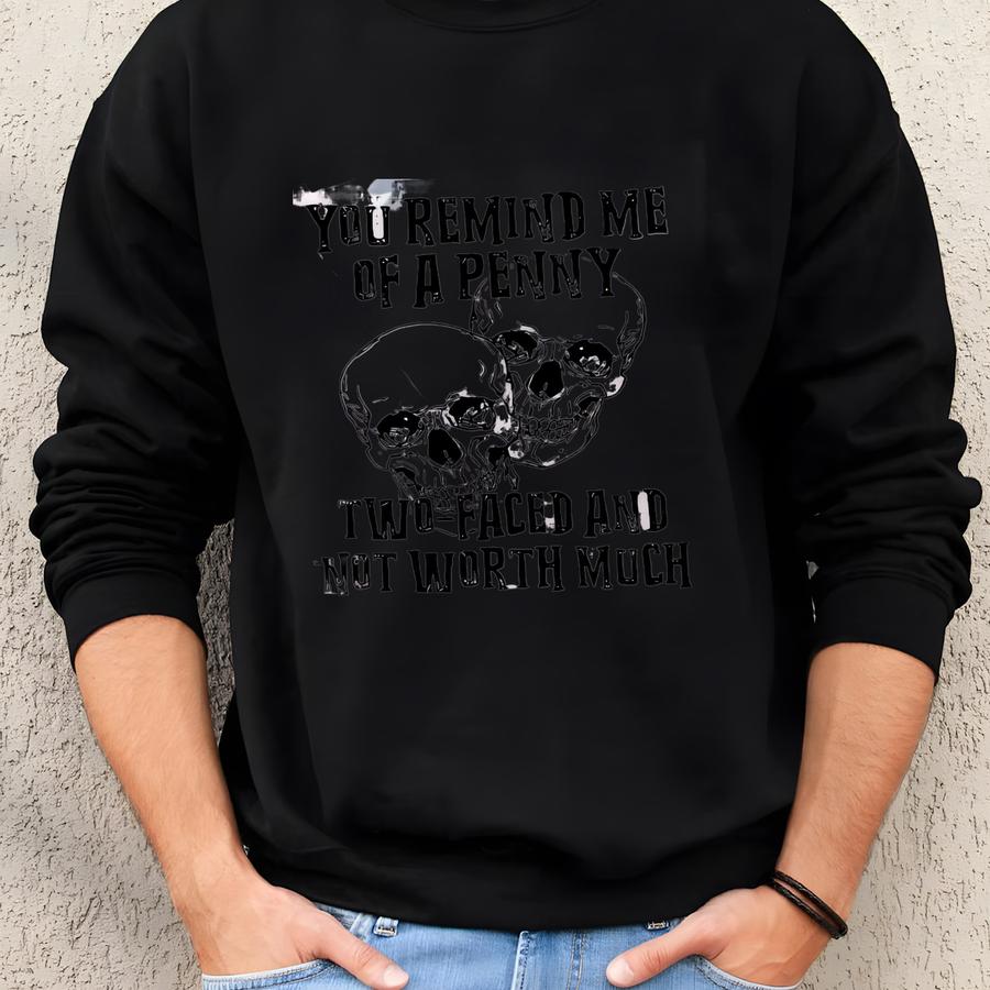 You Remind Me Of A Penny Hoodie, Two Faces And Not Worth Much T-shirt, Rude Humor Tee, Sarcastic Sweatshirt, Skulls, Shirt Sweatshirt