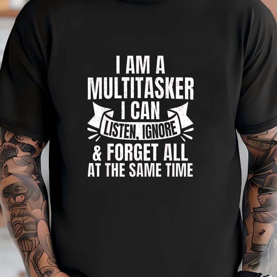 I'm A Multitasker I Can Listen Ignore And Forget Hoodie, Sarcastic Hoodie, Attitude Shirt, Dark Humor Sweatshirt, Funny Saying Shirt T-shirt