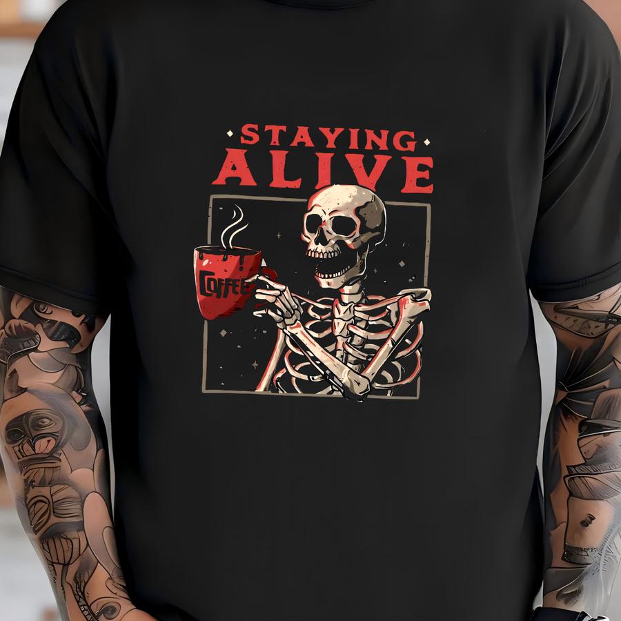 ® Staying Alive Coffee Shirt, Funny Skeleton Halloween Tee, Skull Shirt, Cute Coffee Lovers Gift, Women Comfort T Shirt T-shirt