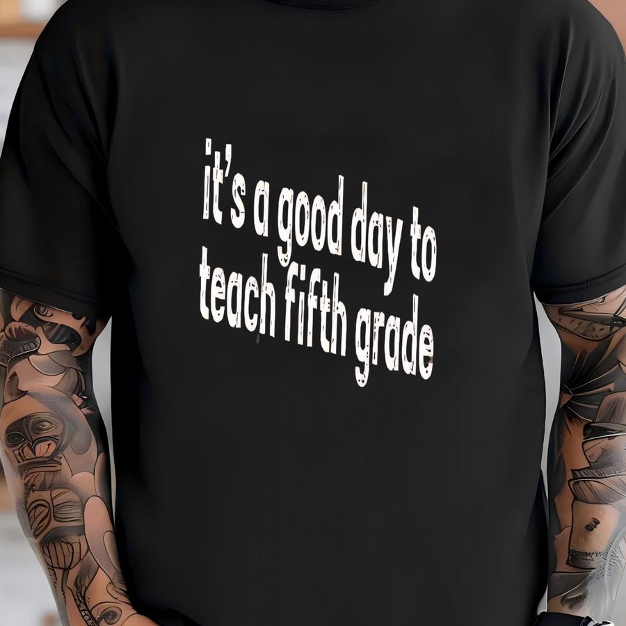 ® It's A Good Day To Teach Fifth Grade Shirt, 5th Grade Teacher Shirt, Elementary School Teacher Gift, Teacher Team Shirts T-shirt