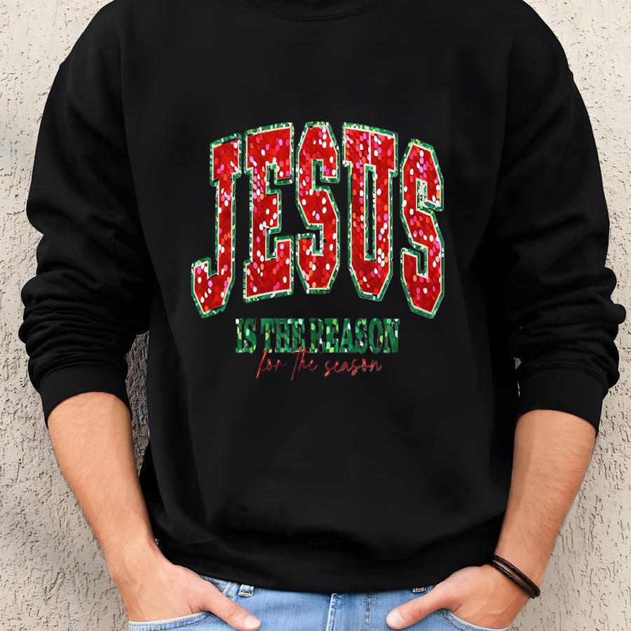 Jesus Is The Reason For The Season Sweatshirt, Christian Christmas Shirt, Religious Holiday Sweater, Faith Based Xmas Gift, Jesus Xmas Tee Sweatshirt