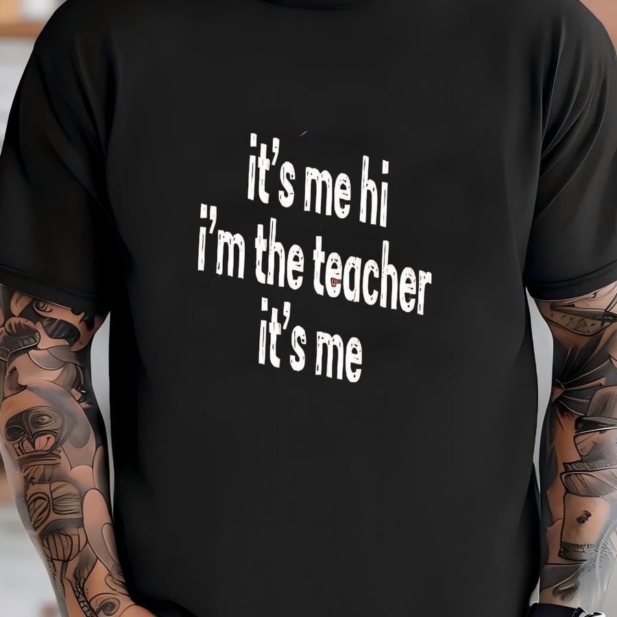 ® It's Me Hi I'm The Teacher It's Me Shirt, Teacher Hoodie, Gift For Teacher, Teacher Appreciation Gifts, First Day Of School T-shirt
