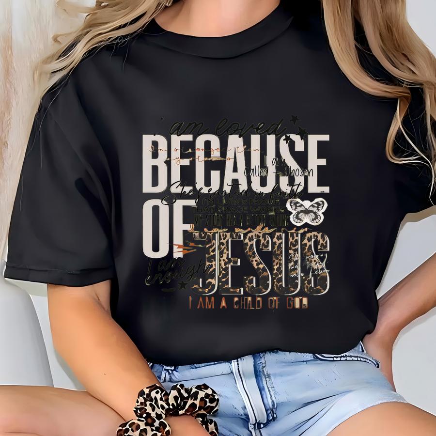 Because Of Jesus Sweatshirt | Christian Faith Hoodie | Leopard Print Jesus Shirt | I Am Loved Grace Shirt For Women | Child Of God Top T-shirt