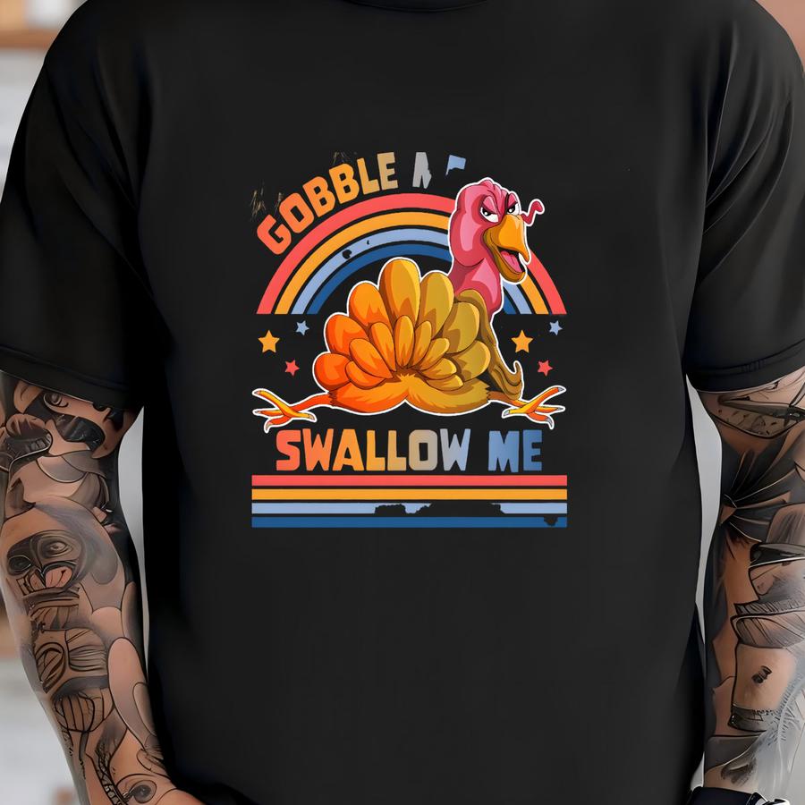 Funny Thanksgiving Sweatshirt, Gobble Me Swallow Me Drip Gravy Down The Side Of Me Shirt, Turkey Shirt, Happy Thanksgiving Shirt, Fall Shirt T-shirt