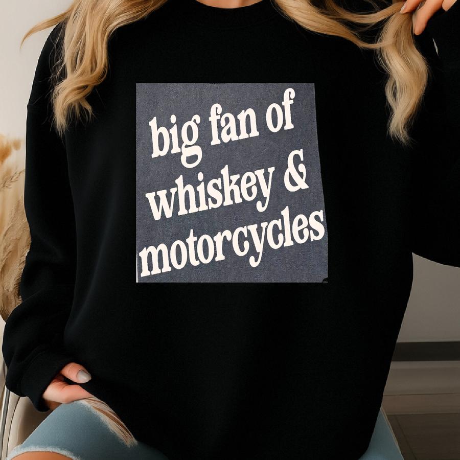 Big Fan Of Whiskey And Motorcycles T-shirt: Funny Christmas Gift For Bike Loving Dad Husband Or Grandpa Sweatshirt