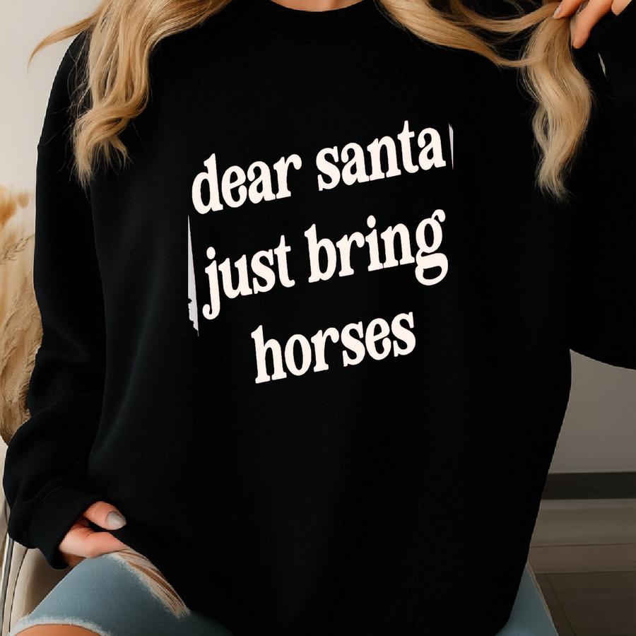 Dear Santa Bring Horses T-shirt: Funny Christmas Gift For Horse Loving Equestrian Girl Or Mom, Pony Owner T-shirt Sweatshirt