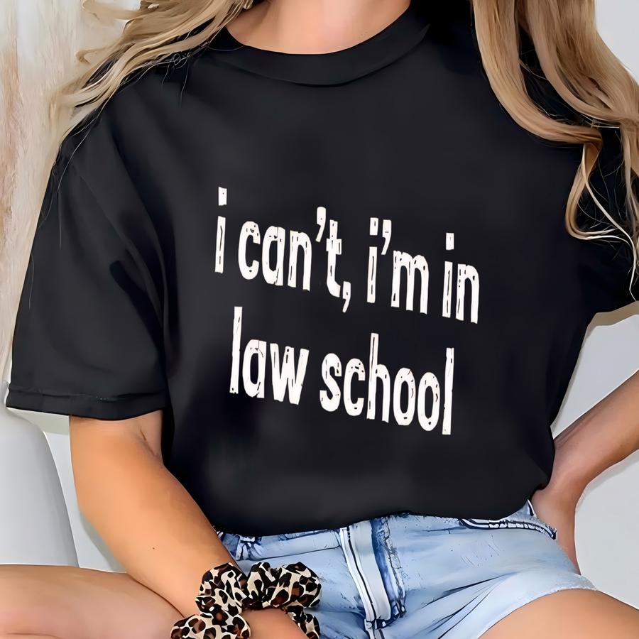 ® I Can't I'm In Law School Shirt, Law Student Shirt, Lawyer Shirt, Future Lawyer Gift, Law Student Gift, Law School Tshirt T-shirt