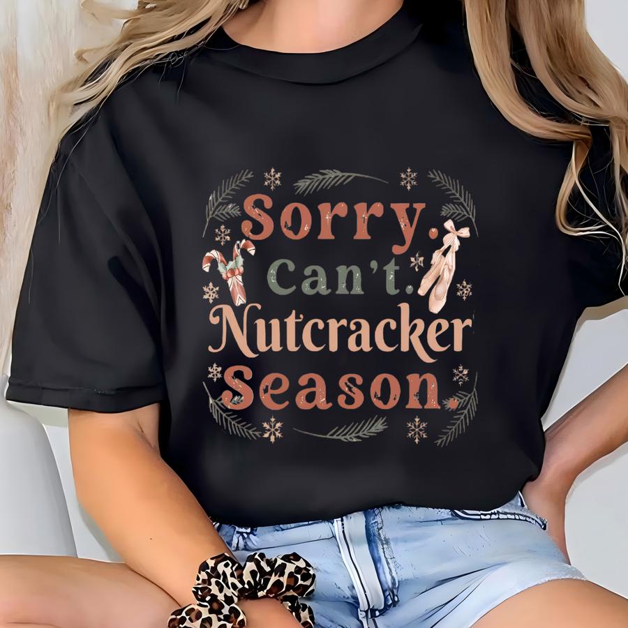 Sorry Can't Nutcracker Season Sweatshirt, Christmas Nutcracker Sweater, Preppy Nutcracker Hoodie, Christmas Tee, Sugar Plum Fairy Shirt T-shirt