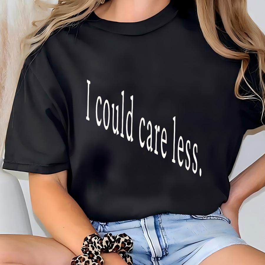 ® I Could Care Less. Hoodie, Sarcastic Shirt, Funny Quote Crewneck, Funny Humor Shirt, Shirt For Woman, Sarcasm Tees T-shirt