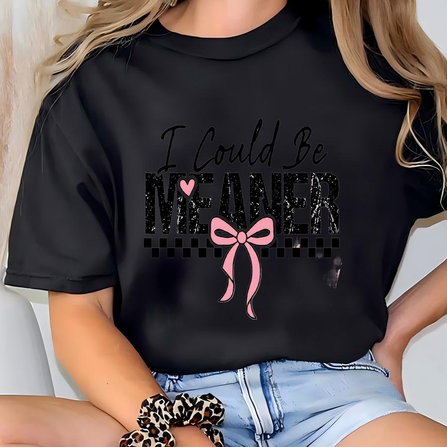 I Could Be Meaner Sweatshirt, Coquette Aesthetic Sweatshirt, Funny Girl Sweatshirt, Sassy Sweats, Coquette Sweatshirt T-shirt