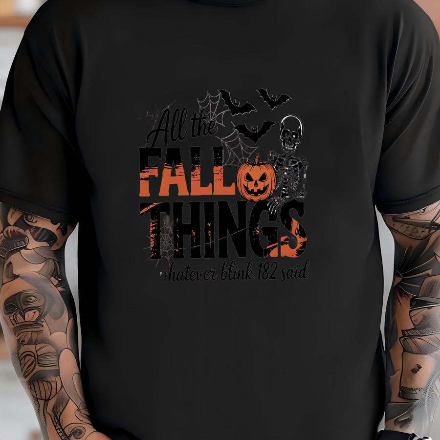 All The Fall Things Or Whatever Blink 182 Said Shirt, Funny Fall Yee, Fall Skeleton Shirt, Fall Hoodie, Christian Fall Shirt, Fall Gift T-shirt