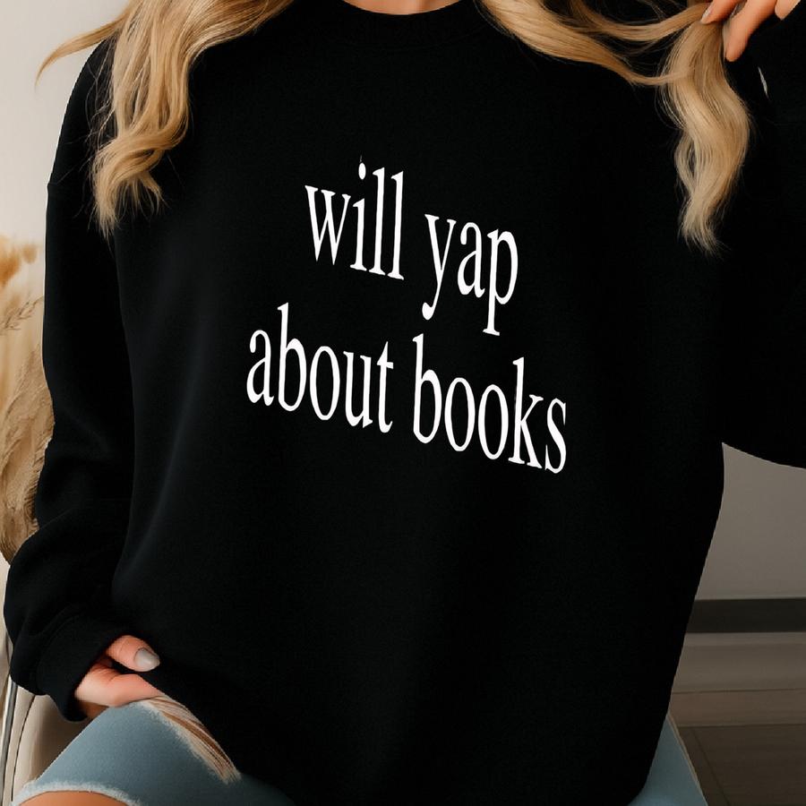 ® Will Yap About Books T-shirt, Book Lover Shirt, Gift For Bookworms, Librarian T Shirt, Cute Bookish Shirt For Women Sweatshirt