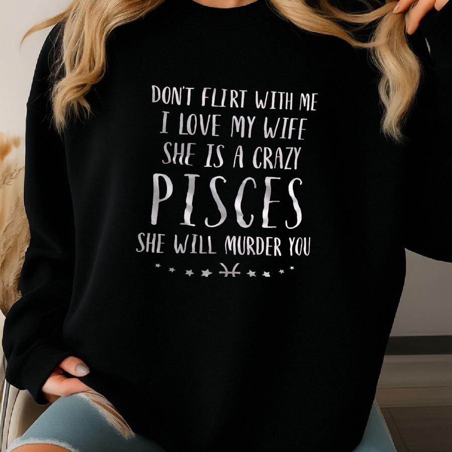 Zodiac Crazy Pisces Wife Shirt | Shirts For Men | Funny Gift For Husband Birthday Father's Day Anniversary Valentines Christmas Tshirt Sweatshirt