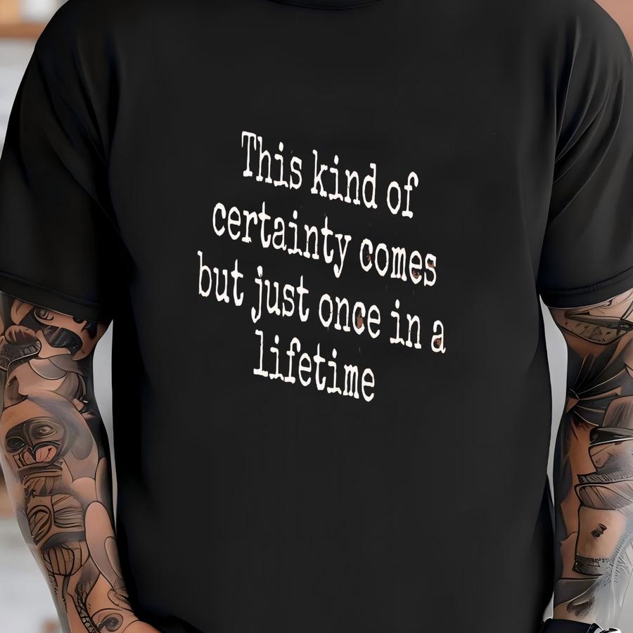 ®, Certainty Quote Shirt, Gift For Philosophy Lover, Inspirational Saying Tshirt, Positive Message, Motivational Graphic T-shirt