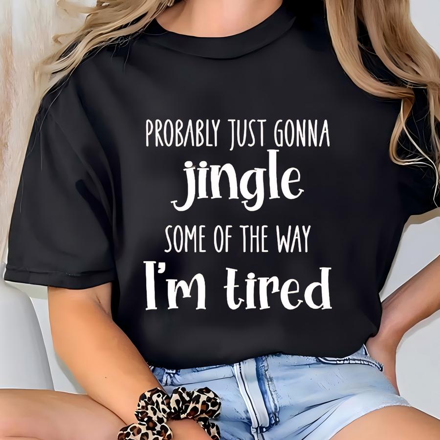 Probably Just Gonna Jingle Shirt, Funny Christmas Tee, Holiday Saying Hoodie, Cozy Winter Hoodie T-shirt