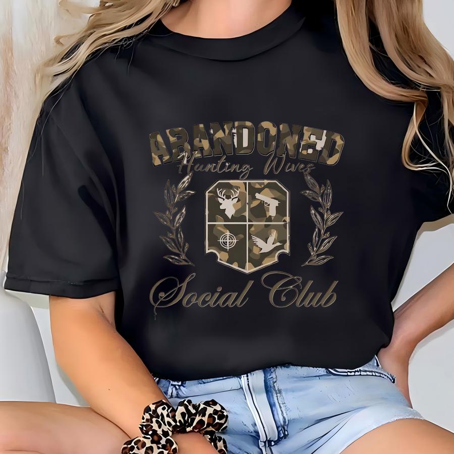 Abandoned Hunting Wife Social Club Sweatshirt, O Hunting Season Goodbye Husband Hoodie, Hunter Wife Sweatshirt, Hunting Mom Sweatshirt T-shirt