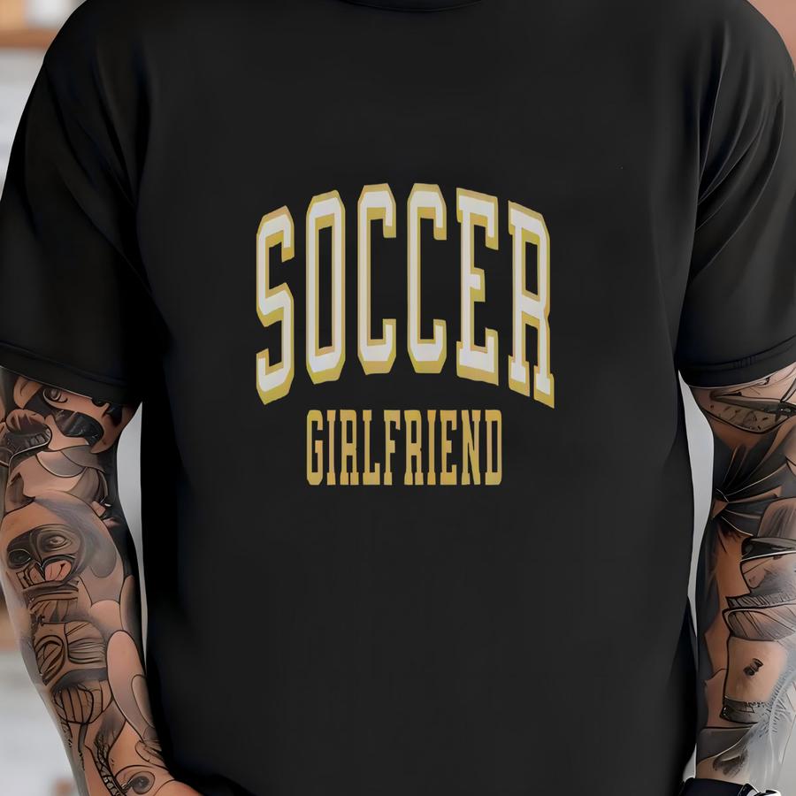 Soccer Girlfriend Tshirt, Soccer Girlfriend Hoodie, Soccer Mom, Soccer Player, Soccer Gift, Varsity, Collegiate T-shirt