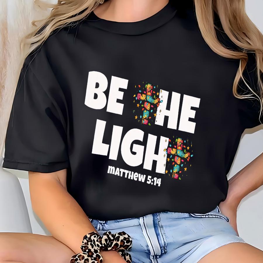 ® Christian Shirt For Christmas, Be The Light Cross Hoodie, Religious Christmas Tee, Bible Verse Shirt T-shirt