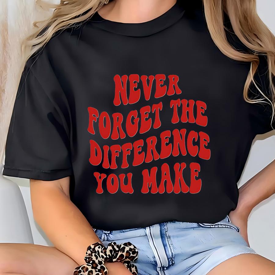 Thank You Gift, Never Forget The Difference You Make, Teacher Ornament, Teacher Appreciation Gift, End Of Year Teacher Gift, Teacher Present T-shirt