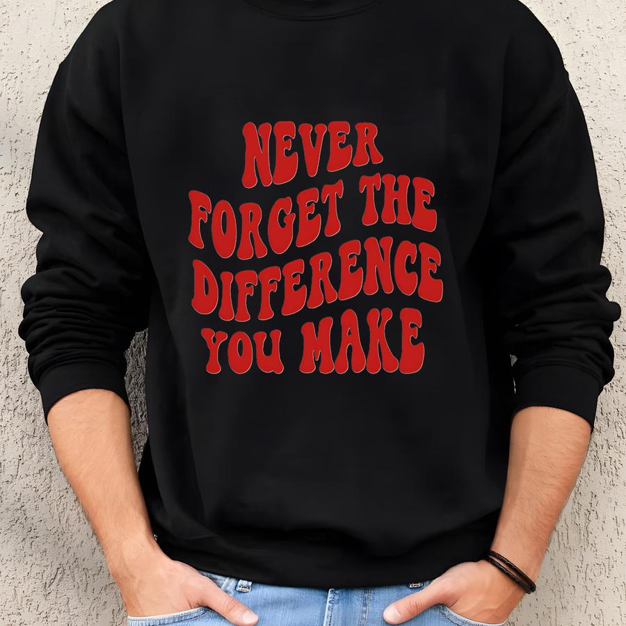 Thank You Gift, Never Forget The Difference You Make, Teacher Gift, Employee Gift, Coworker Gift, Appreciation Gift, Friend Gift, Gift Sweatshirt