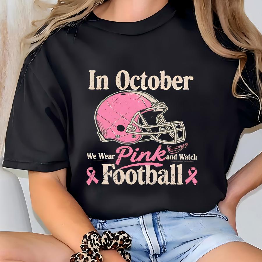 In October We Wear Pink And Watch Football Sweatshirt, Breast Cancer Awareness Tshirt, Breast Cancer Football Hoodie, Breast Cancer Gift T-shirt