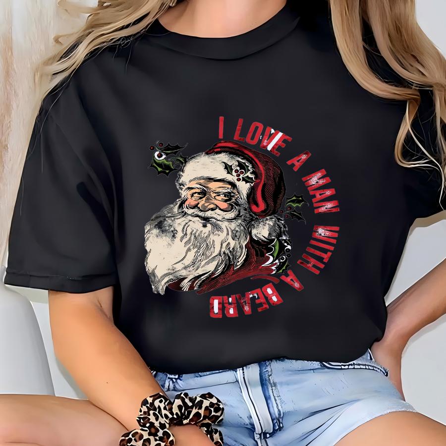 I Love A Man With A Beard Santa Christmas Shirt, Funny Santa Beard Shirt, Cute Christmas For Women, Graphic Christmas Tee, Santa Xmas Shirt T-shirt