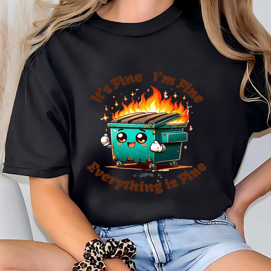 It's Fine I'm Fine Everything Is Fine Shirt, Funny Shirts, Sarcastic Crewneck Shirt, Sarcasm Tee, Dumpster Fire, Funny Quote Sweatshirt T-shirt