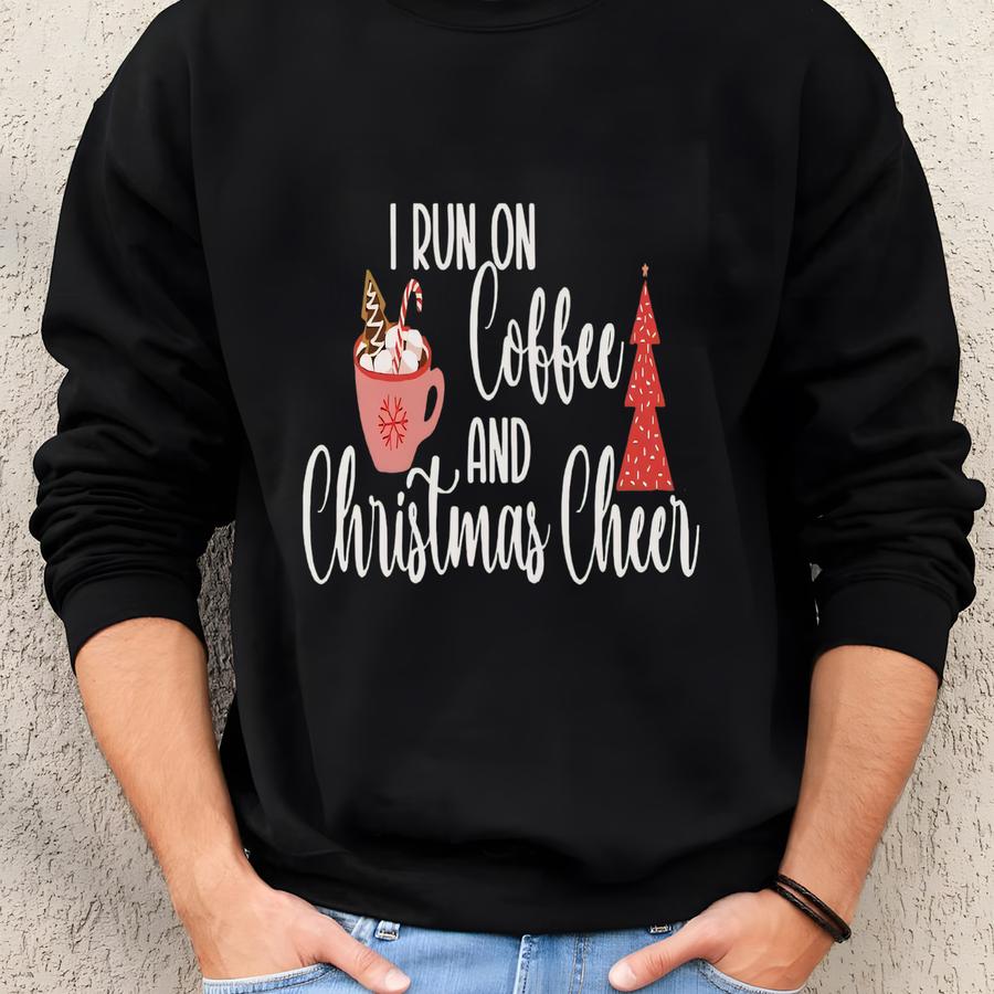 Christmas And Coffee Sweatshirt, I Run On Coffee And Christmas Cheer, Women's Christmas Sweatshirt, Christmas Sweater Sweatshirt