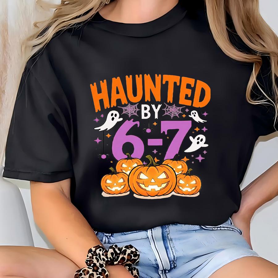 Haunted By 6 7 Sweatshirt, Viral Tiktok Funny Tee, Six Seven Meme Shirt, Funny Halloween Gift For Friend, Trending Internet Joke T-shirt