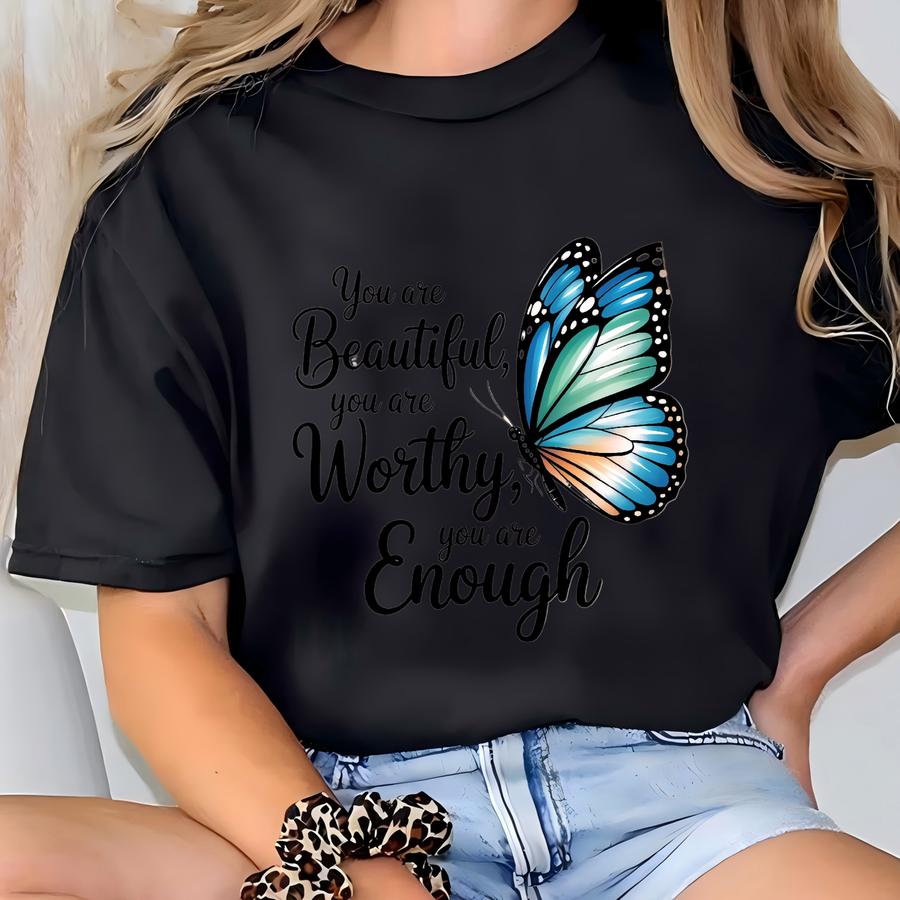 Butterfly Empowerment Shirt, You Are Beautiful Worthy Enough, Self Love Tee, Inspirational Butterfly Top, Positive Affirmation Gift T-shirt
