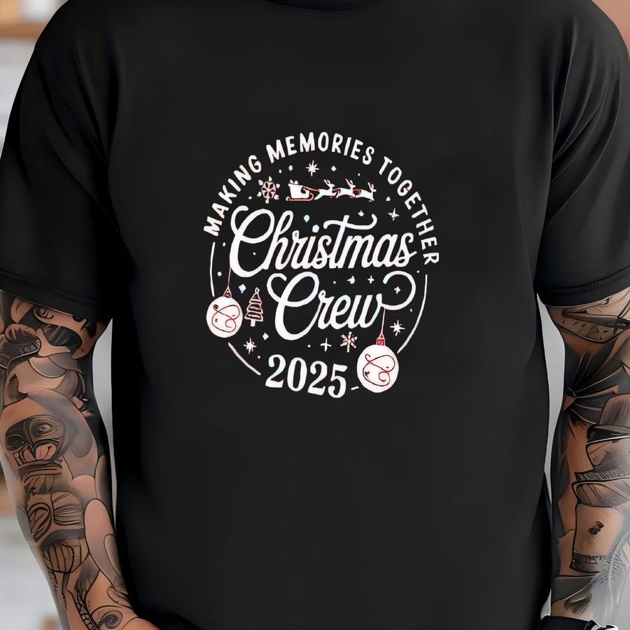 Christmas Crew 2025 Shirt: Making Memories Together Tee, Family Matching Gift T-shirt
