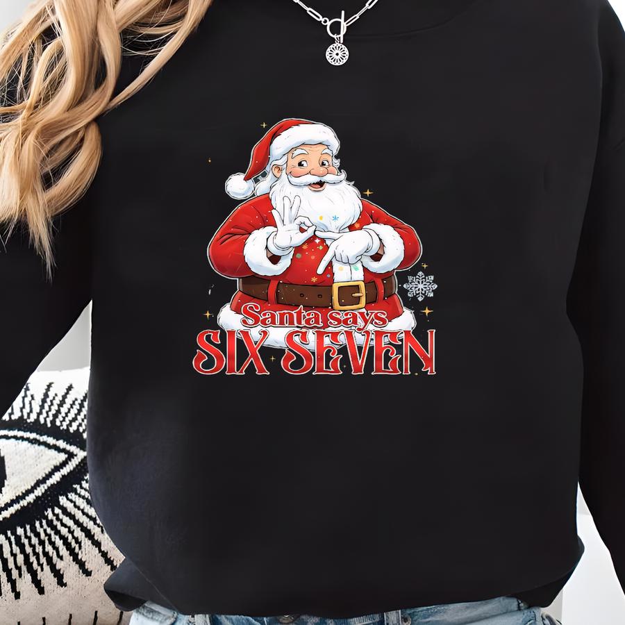 Santa Says Six Seven Christmas Sweatshirt: Funny Meme Shirt Sweatshirt