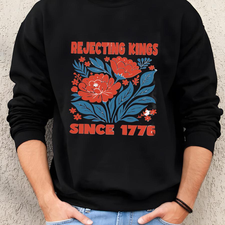 ® Rejecting Kings Since 1776 Shirt, Pro Tee, No Kings Flower Shirt, Patriotic Resist Top Sweatshirt