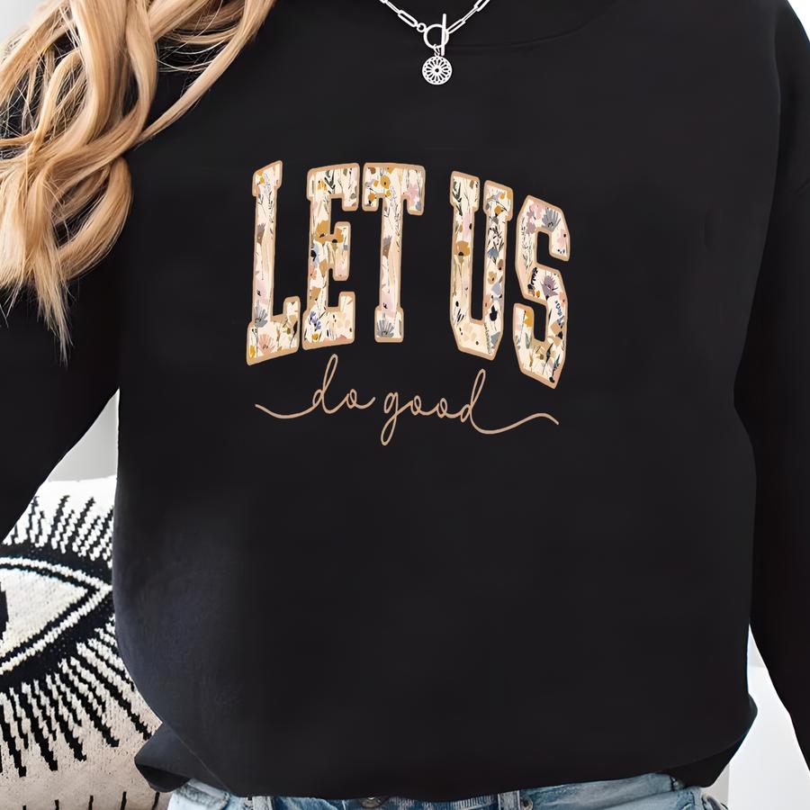 Let Us Do Good Sweatshirt | Christian Apparel | Garment-dyed Crewneck | Galatians 6:9-10 Sweatshirt