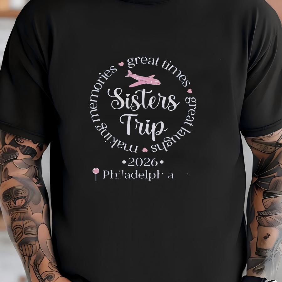 Sisters Trip Sweatshirt, Philadelphia Pa 2026, Matching Family Travel Shirt, Girls Getaway Gift, Airplane Vacation Sweatshirt T-shirt