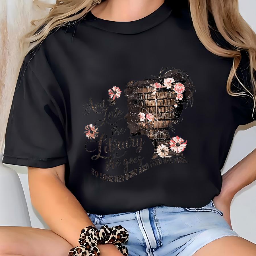 And Into The Library She Goes To Lose Her Mind And Find Her Soul Books Shirt,, Read Banned Books, Teacher Librarian Tee 162894 T-shirt